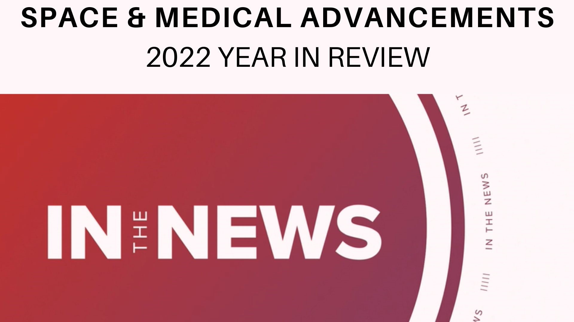 In the News takes a look back at the world of space travel and medical advancements in 2022.