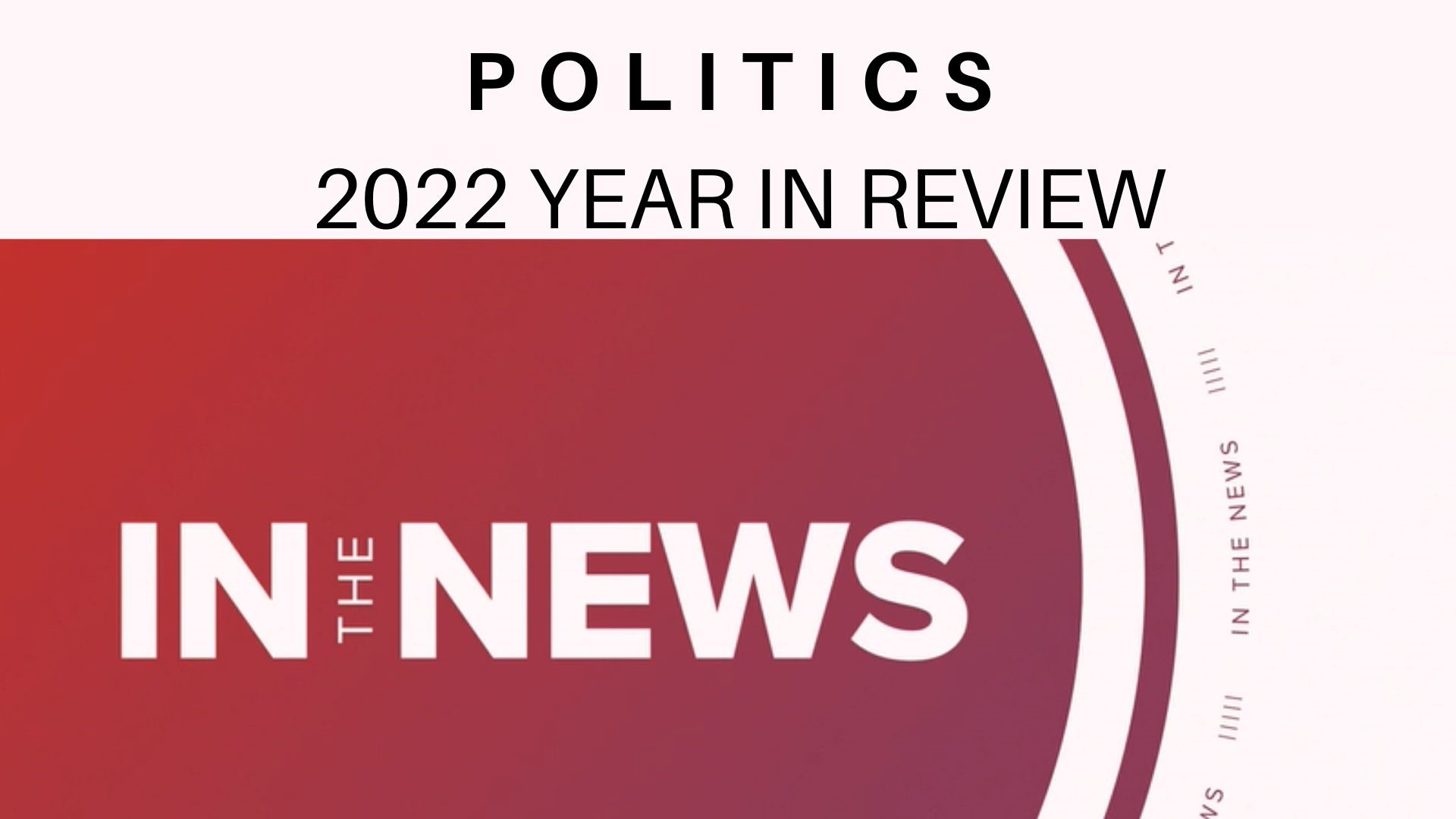 In the News takes a look back at the world of politics in 2022.
